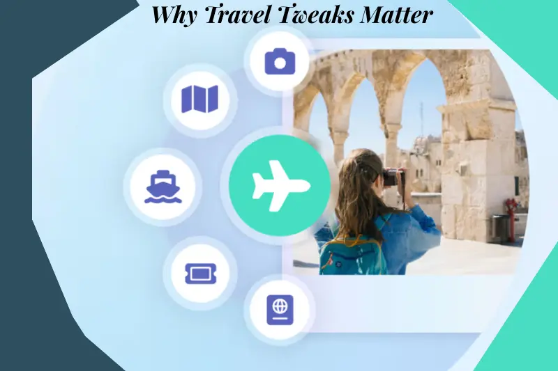 why travel tweaks matter